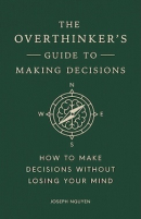 The Overthinker's Guide to Making Decisions