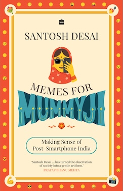 Memes For Mummyji : Making Sense of Post-Smartphone India