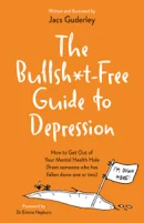 The Bullsh*t-Free Guide to Depression