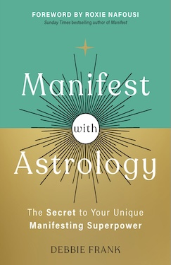 Manifest with Astrology: The Secret to Your Unique Manifesting Superpower