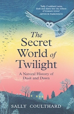 The Secret World of Twilight: A Natural History of Dusk and Dawn
