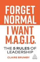 Forget Normal - I Want Magic: The 5 Rules of Leadership