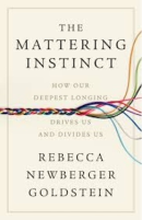 The Mattering Instinct: How Our Deepest Longing Drives Us and Divides Us