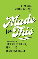 Made for This: Lessons in Leadership, Legacy, and Living Unapologetically
