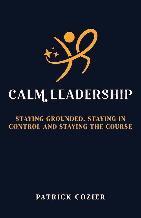 Calm Leadership: Staying grounded, staying in control and staying the course