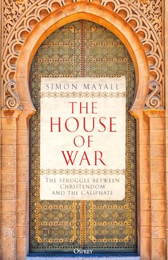 The House of War: The Struggle between Christendom and the Caliphate (PREMIUM ED)