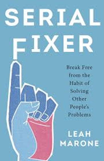Serial Fixer: Break Free from the Habit of Solving Other People's Problems (PREMIUM ED)