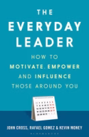 The Everyday Leader How to Motivate, Empower and Influence Those Around You